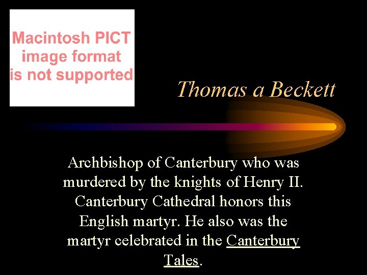 Thomas a Beckett Archbishop of Canterbury who was murdered by the knights of Henry