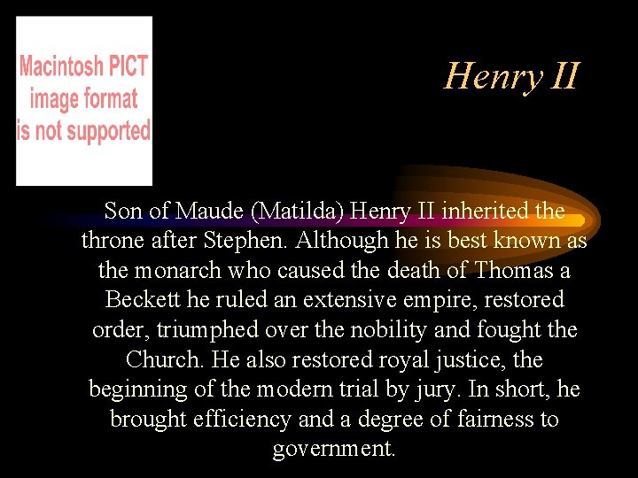 Henry II Son of Maude (Matilda) Henry II inherited the throne after Stephen. Although Henry II Son of Maude (Matilda) Henry II inherited the throne after Stephen. Although
