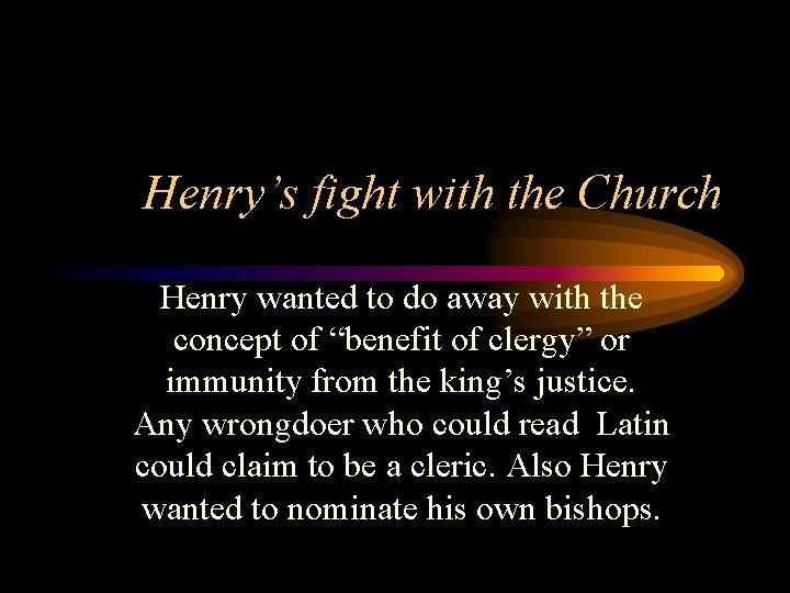 Henry’s fight with the Church Henry wanted to do away with the concept of
