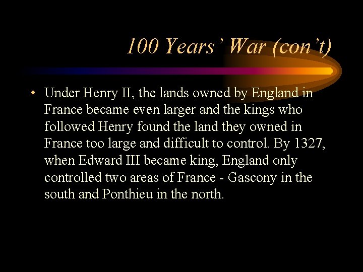 100 Years’ War (con’t) • Under Henry II, the lands owned by England in 100 Years’ War (con’t) • Under Henry II, the lands owned by England in