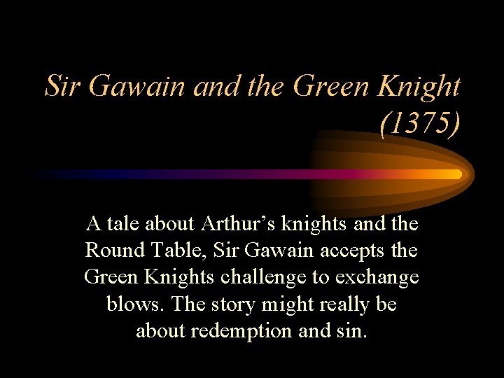 Sir Gawain and the Green Knight (1375) A tale about Arthur’s knights and the Sir Gawain and the Green Knight (1375) A tale about Arthur’s knights and the