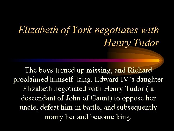 Elizabeth of York negotiates with Henry Tudor The boys turned up missing, and Richard
