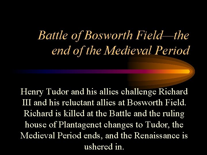 Battle of Bosworth Field—the end of the Medieval Period Henry Tudor and his allies