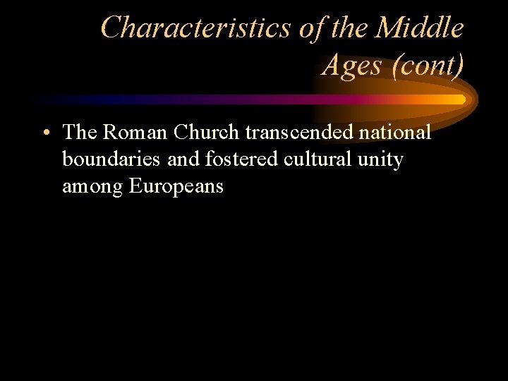 Characteristics of the Middle Ages (cont) • The Roman Church transcended national boundaries and Characteristics of the Middle Ages (cont) • The Roman Church transcended national boundaries and