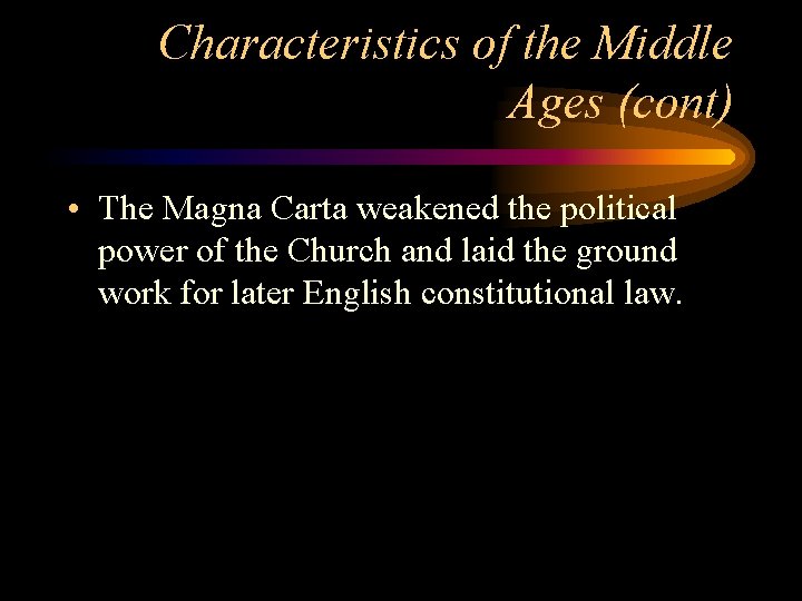 Characteristics of the Middle Ages (cont) • The Magna Carta weakened the political power