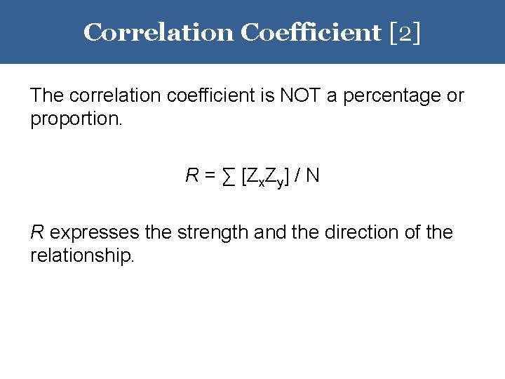 Correlation Coefficient [2] The correlation coefficient is NOT a percentage or proportion. R =
