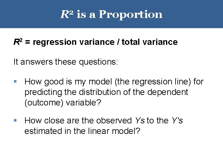 R 2 is a Proportion R 2 = regression variance / total variance It R 2 is a Proportion R 2 = regression variance / total variance It