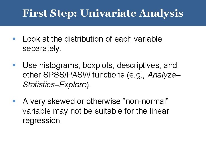 First Step: Univariate Analysis § Look at the distribution of each variable separately. § First Step: Univariate Analysis § Look at the distribution of each variable separately. §