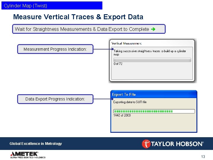 Cylinder Map (Twist) Measure Vertical Traces & Export Data Wait for Straightness Measurements &