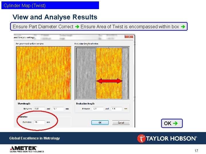 Cylinder Map (Twist) View and Analyse Results Ensure Part Diameter Correct Ensure Area of