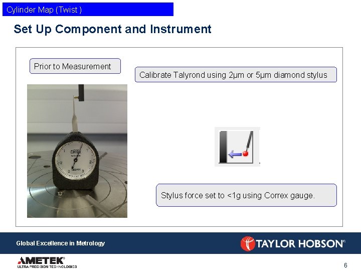 Cylinder Map (Twist ) Set Up Component and Instrument Prior to Measurement Calibrate Talyrond