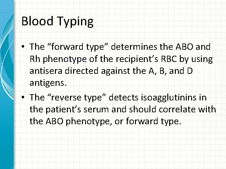 Blood Typing • The “forward type” determines the ABO and Rh phenotype of the