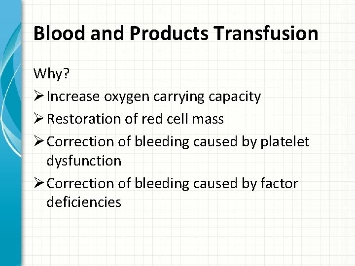 Blood and Products Transfusion Why? Ø Increase oxygen carrying capacity Ø Restoration of red