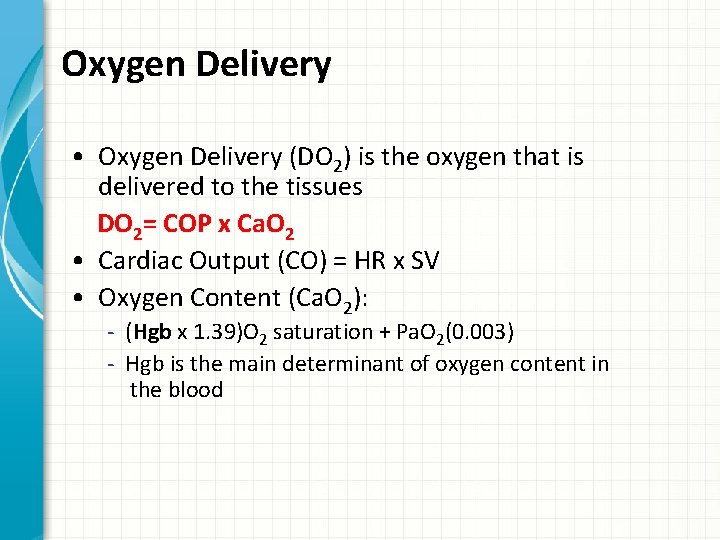 Oxygen Delivery • Oxygen Delivery (DO 2) is the oxygen that is delivered to