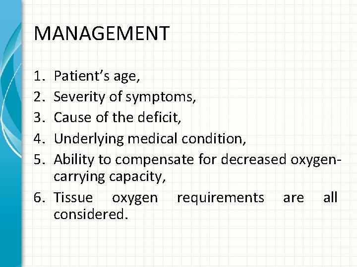 MANAGEMENT 1. 2. 3. 4. 5. Patient’s age, Severity of symptoms, Cause of the