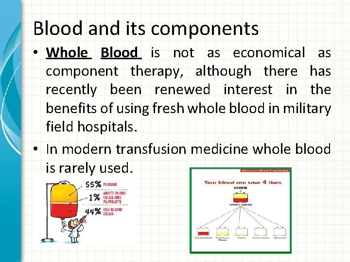 Blood and its components • Whole Blood is not as economical as component therapy,