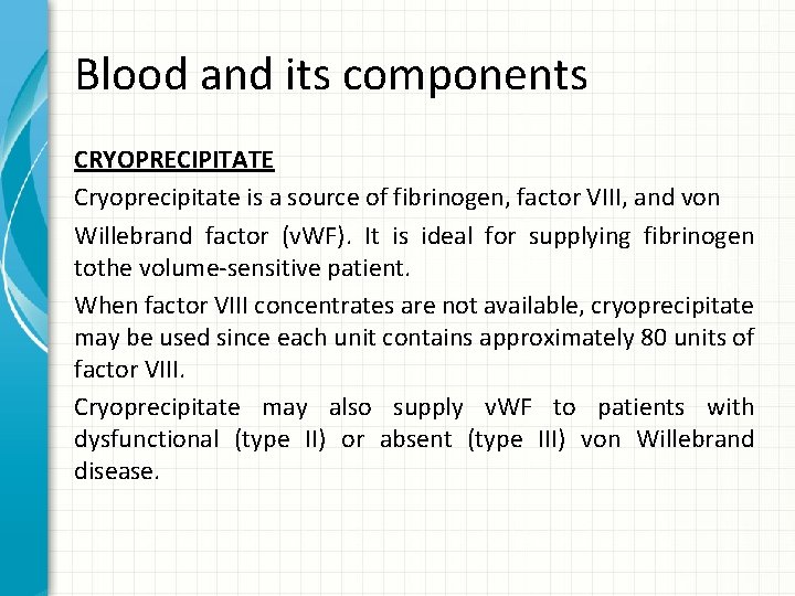 Blood and its components CRYOPRECIPITATE Cryoprecipitate is a source of fibrinogen, factor VIII, and