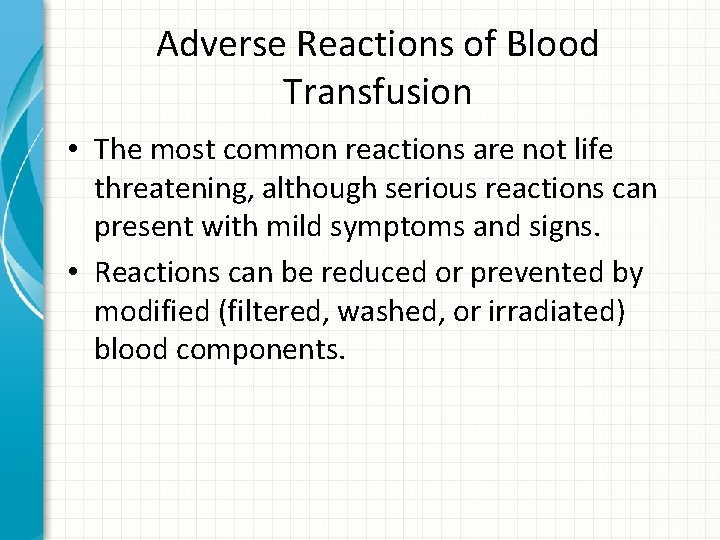 Adverse Reactions of Blood Transfusion • The most common reactions are not life threatening,