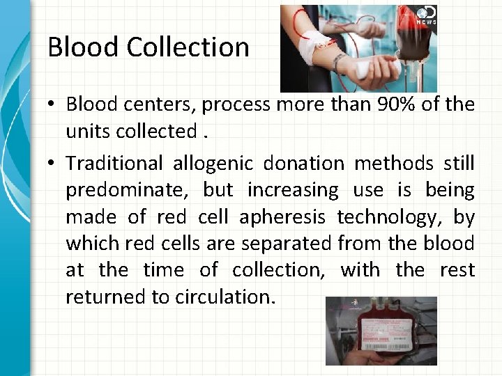 Blood Collection • Blood centers, process more than 90% of the units collected. •