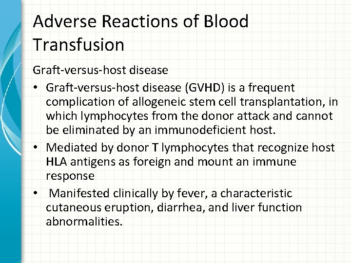 Adverse Reactions of Blood Transfusion Graft-versus-host disease • Graft-versus-host disease (GVHD) is a frequent