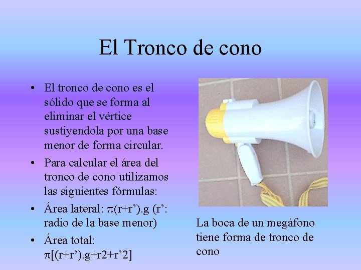 El Tronco de cono • El tronco de cono es el sólido que se