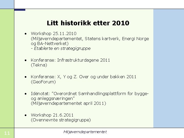 Litt historikk etter 2010 • Workshop 25. 11. 2010 (Miljøverndepartementet, Statens kartverk, Energi Norge