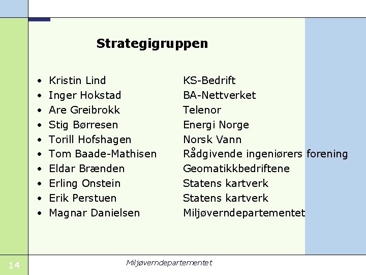 Strategigruppen • • • 14 Kristin Lind Inger Hokstad Are Greibrokk Stig Børresen Torill