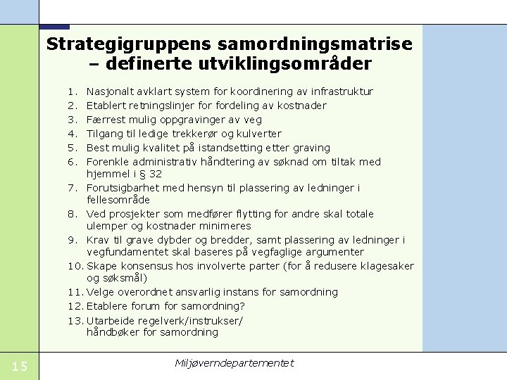 Strategigruppens samordningsmatrise – definerte utviklingsområder 1. 2. 3. 4. 5. 6. Nasjonalt avklart system