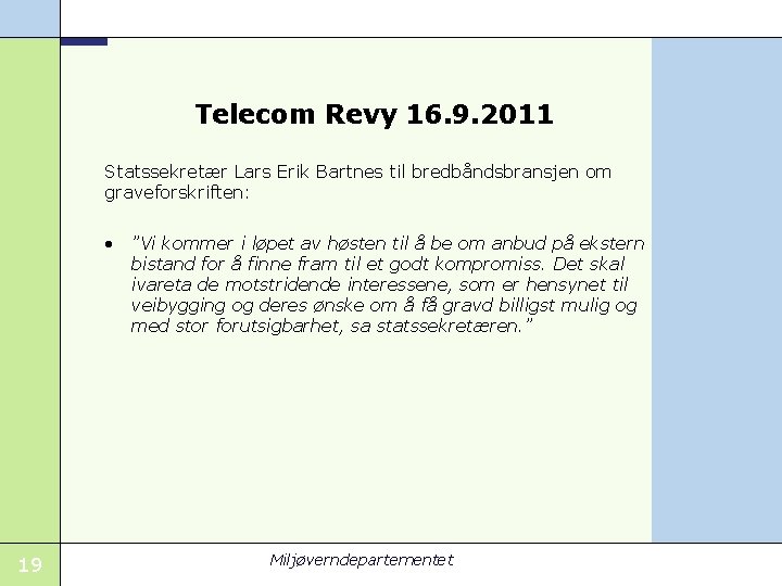 Telecom Revy 16. 9. 2011 Statssekretær Lars Erik Bartnes til bredbåndsbransjen om graveforskriften: •