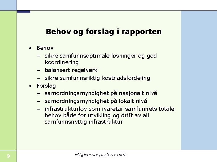 Behov og forslag i rapporten • Behov – sikre samfunnsoptimale løsninger og god koordinering