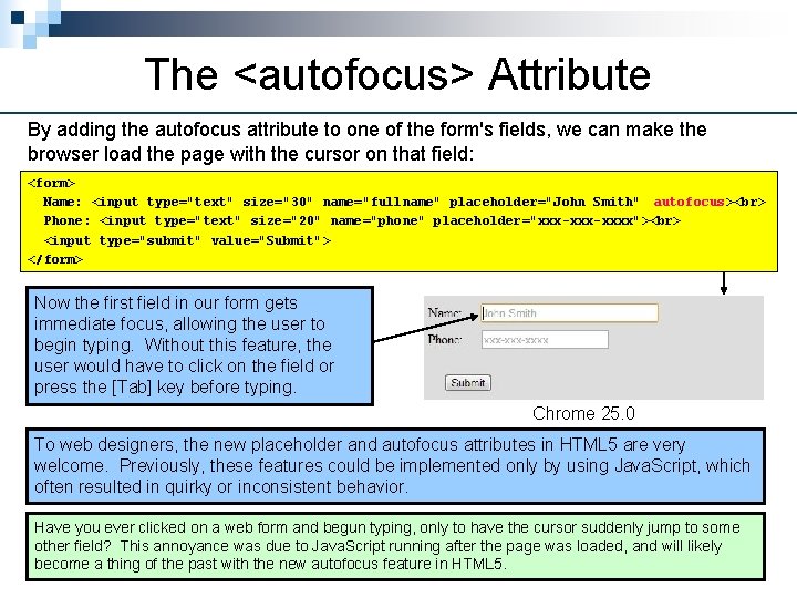 The <autofocus> Attribute By adding the autofocus attribute to one of the form's fields,