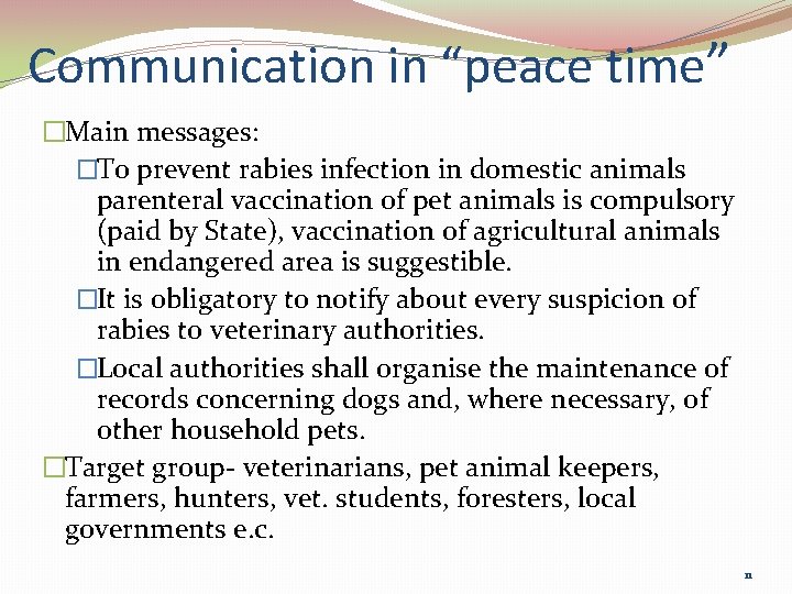 Communication in “peace time” �Main messages: �To prevent rabies infection in domestic animals parenteral