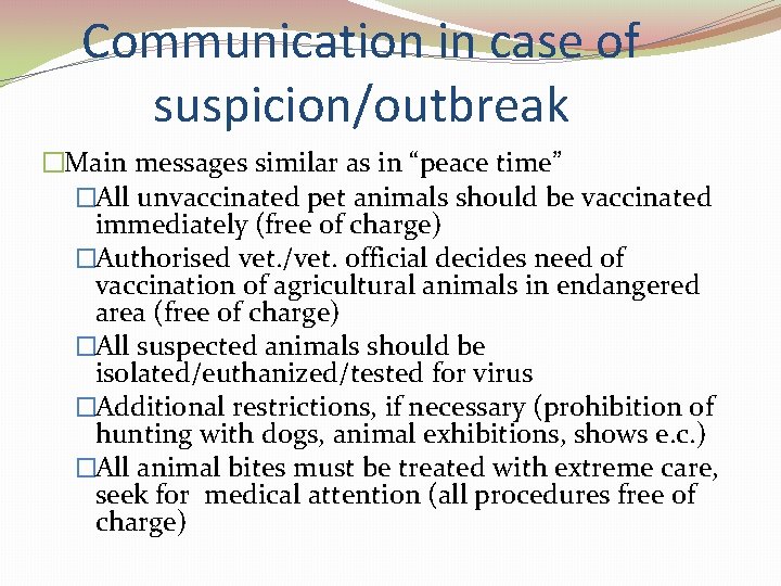 Communication in case of suspicion/outbreak �Main messages similar as in “peace time” �All unvaccinated
