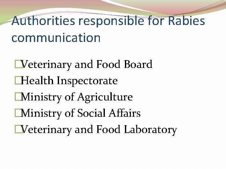 Authorities responsible for Rabies communication �Veterinary and Food Board �Health Inspectorate �Ministry of Agriculture