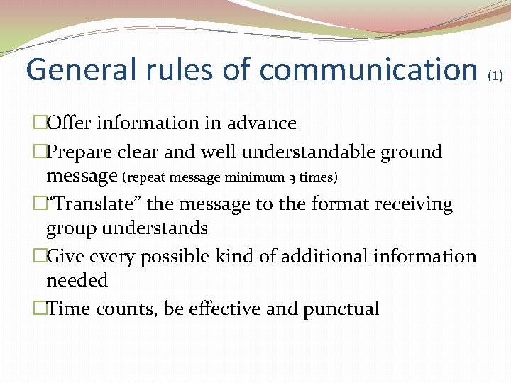 General rules of communication (1) �Offer information in advance �Prepare clear and well understandable