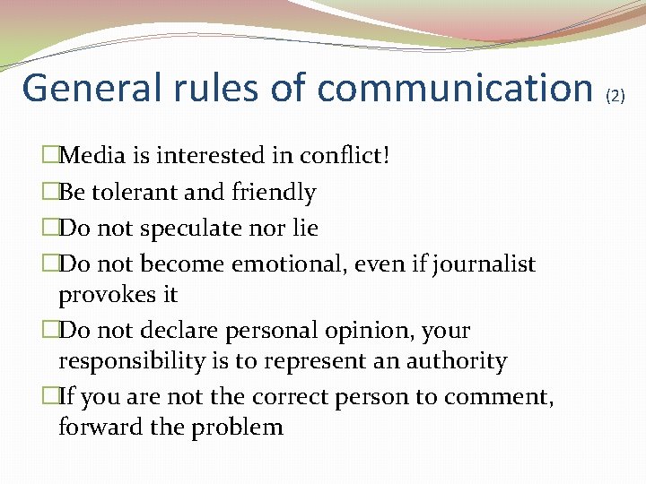 General rules of communication (2) �Media is interested in conflict! �Be tolerant and friendly