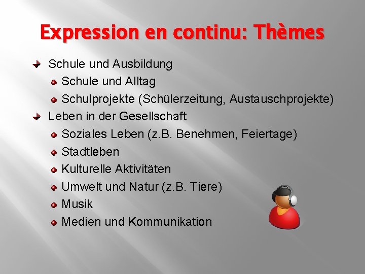 Expression en continu: Thèmes Schule und Ausbildung Schule und Alltag Schulprojekte (Schülerzeitung, Austauschprojekte) Leben
