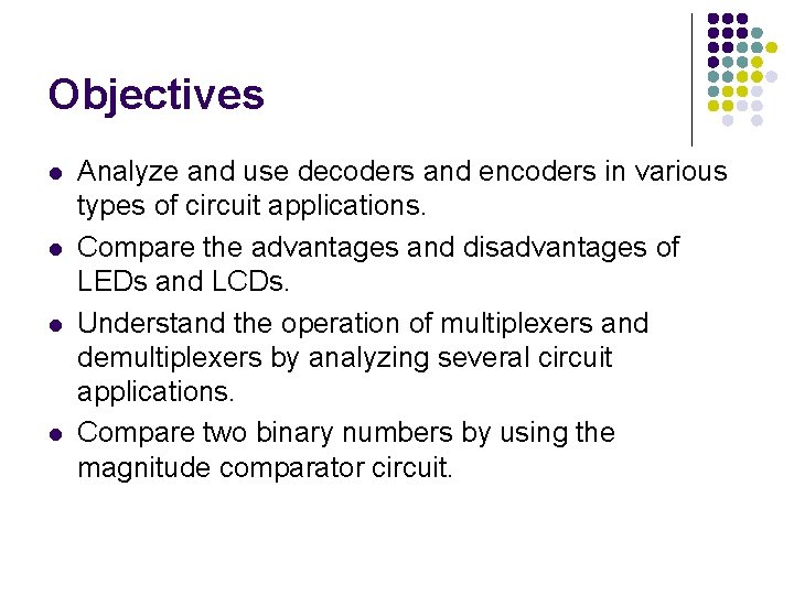 Objectives l l Analyze and use decoders and encoders in various types of circuit