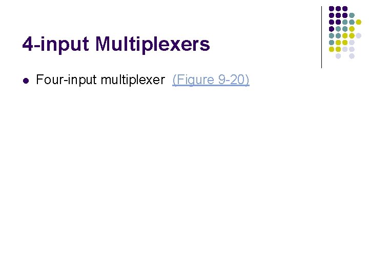 4 -input Multiplexers l Four-input multiplexer (Figure 9 -20) 
