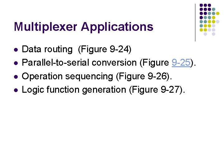 Multiplexer Applications l l Data routing (Figure 9 -24) Parallel-to-serial conversion (Figure 9 -25).