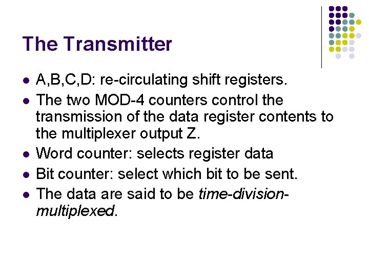 The Transmitter l l l A, B, C, D: re-circulating shift registers. The two