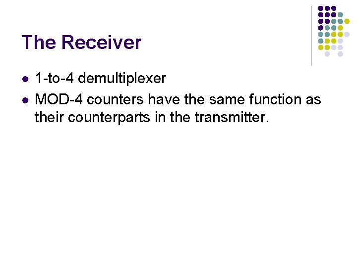 The Receiver l l 1 -to-4 demultiplexer MOD-4 counters have the same function as