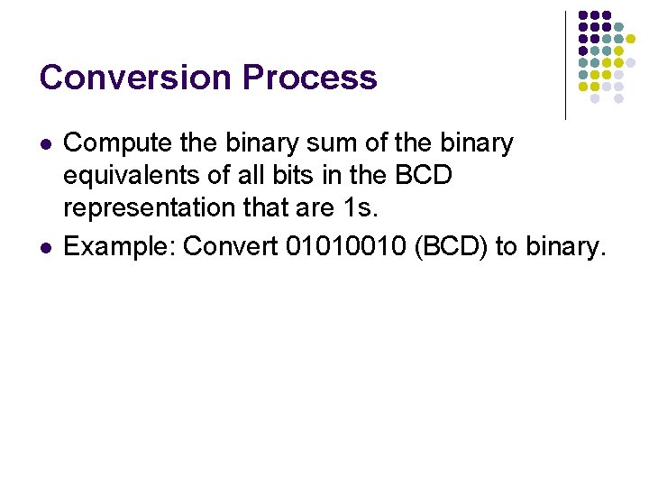 Conversion Process l l Compute the binary sum of the binary equivalents of all