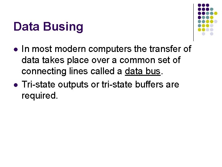 Data Busing l l In most modern computers the transfer of data takes place