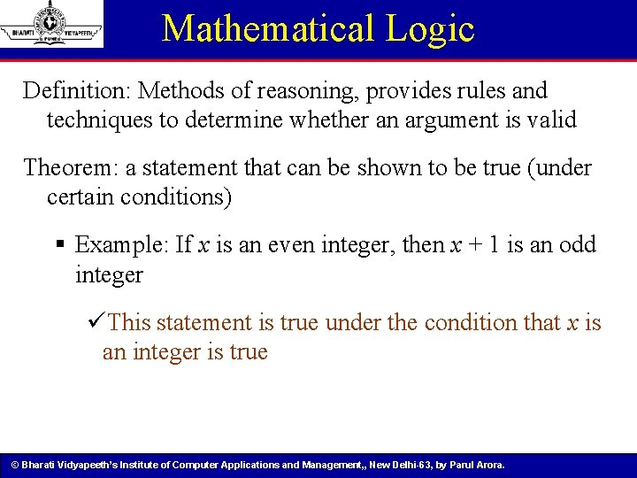 Mathematical Logic Definition: Methods of reasoning, provides rules and techniques to determine whether an