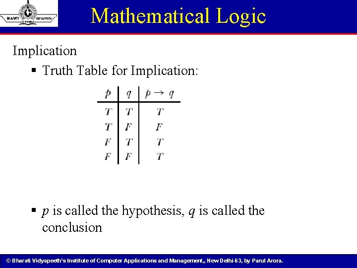 Mathematical Logic Implication § Truth Table for Implication: § p is called the hypothesis,