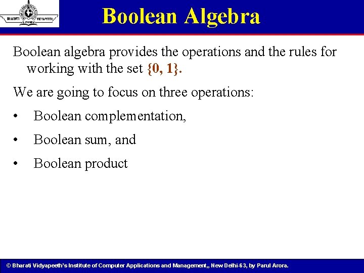 Boolean Algebra Boolean algebra provides the operations and the rules for working with the