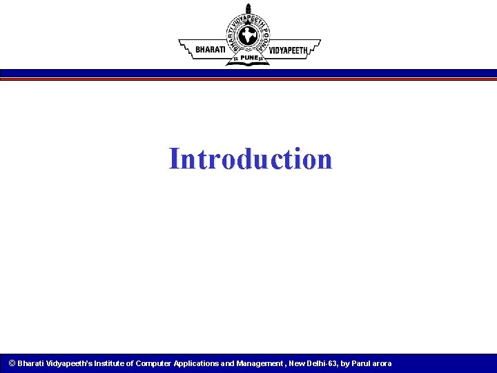 Introduction © Bharati Vidyapeeth’s Institute of Computer Applications and Management , New Delhi-63, by