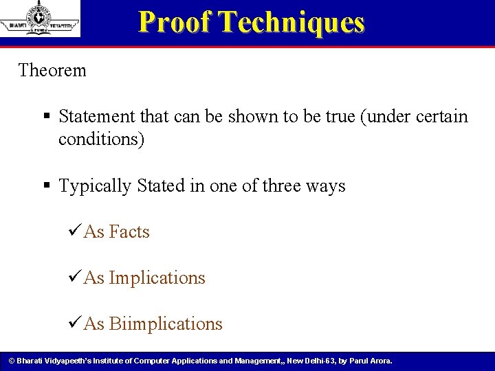 Proof Techniques Theorem § Statement that can be shown to be true (under certain
