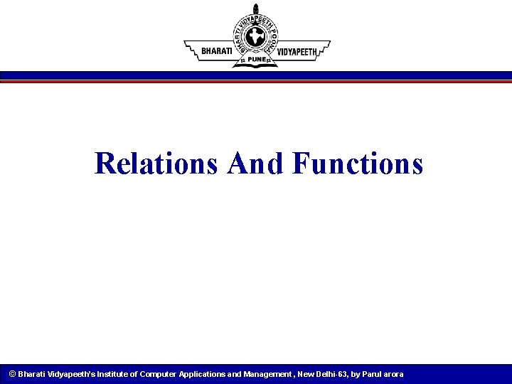 Relations And Functions © Bharati Vidyapeeth’s Institute of Computer Applications and Management , New